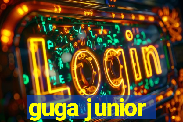 guga junior